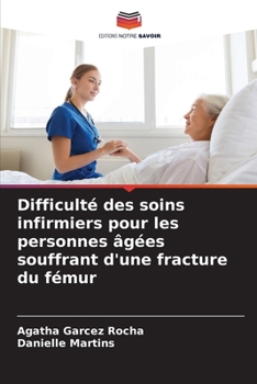 Difficulté des soins infirmiers pour les personnes âgées souffrant d'une fracture du fémur