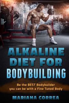 Paperback ALKALINE DIET For BODYBUILDING: Be the BEST BODYBUILDER You Can BE with a Fined Tuned Body Book