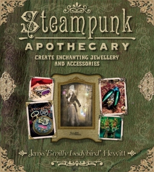 Paperback Steampunk Apothecary: Create Enchanting Jewellery and Accessories Book