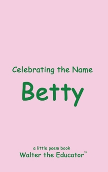 Celebrating the Name Betty (The Poetry of First Names Book)