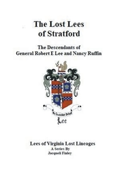 Paperback The Lost Lees of Stratford the Descendants of General Robert E Lee and Nancy Ruffin Book