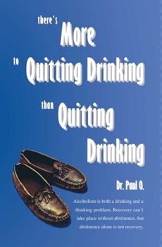 Paperback There's More to Quitting Drinking Than Quitting Drinking Book