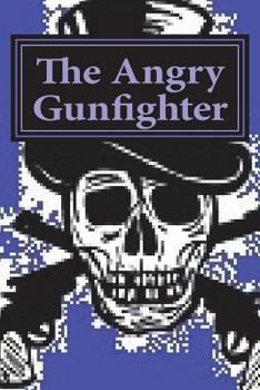Paperback The Angry Gunfighter: seeks revenge Book