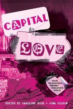 Capital Love : A Love Celebration from Washington Writers' Publishing House