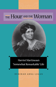 Hardcover The Hour and the Woman: Harriet Martineau's Somewhat Remarkable Life Book