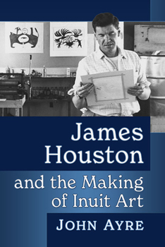 Paperback James Houston and the Making of Inuit Art Book