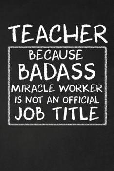 Paperback Teacher Because Badass Miracle Worker Isn't An Official Job Title: Teacher Appreciation Gifts Book