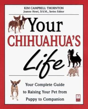 Paperback Your Chihuahua's Life: Your Complete Guide to Raising Your Pet from Puppy to Companion Book