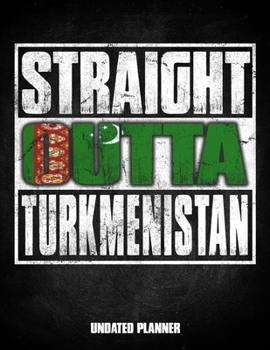 Straight Outta Turkmenistan Undated Planner: Turkmen Flag Personalized Vintage Gift for Coworker Friend Customized  Planner Daily Weekly Monthly Undated Calendar Organizer Journal