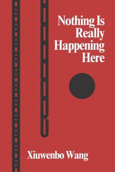 Paperback Xiuwenbo Wang: Nothing Is Really Happening Here Book