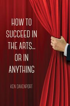 Paperback How to Succeed in the Arts...Or in Anything. Book