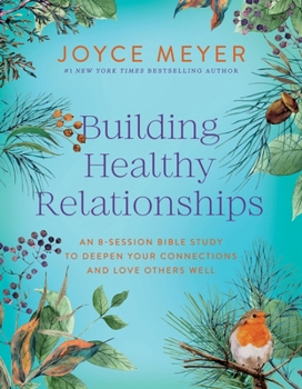 Building Healthy Relationships: An 8-Session Bible Study on Loving Others Well