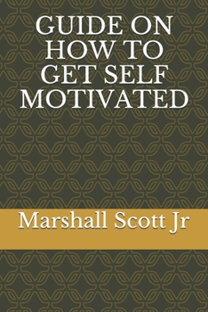 GUIDE ON HOW TO GET SELF MOTIVATED