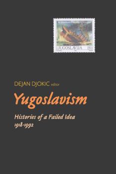 Paperback Yugoslavism: Histories of a Failed Idea, 1918-1992 Book