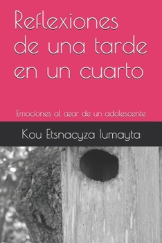 Paperback Reflexiones de una tarde en un cuarto: Emociones al azar de un adolescente [Spanish] Book