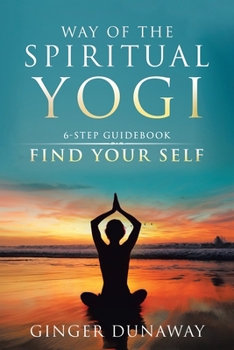 Paperback Way of the Spiritual Yogi: 6-Step Guidebook to Find Your Self Book