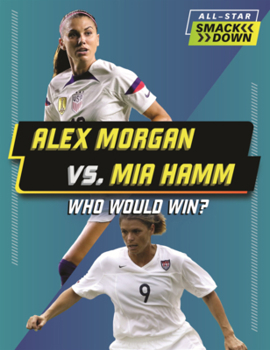 Alex Morgan vs. Mia Hamm: Who Would Win? (All-Star Smackdown (Lerner