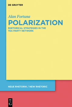 Hardcover Polarization: Rhetorical Strategies in the Tea Party Network Book