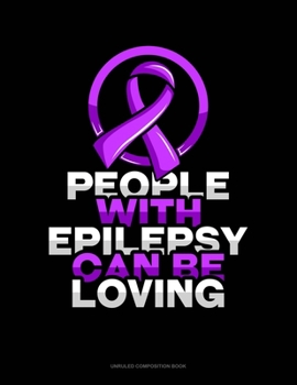 Paperback People With Epilepsy Can Be Loving: Unruled Composition Book