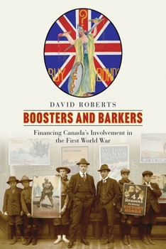 Hardcover Boosters and Barkers: Financing Canada's Involvement in the First World War Book