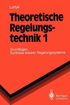 Paperback Theoretische Regelungstechnik 1: Grundlagen, Synthese Linearer Regelungssysteme [German] Book