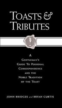 Hardcover Toasts & Tributes: A Gentleman's Guide to Personal Correspondence and the Noble Tradition of the Toast Book