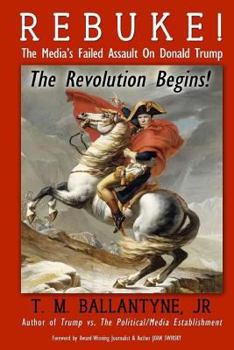 Paperback REBUKE! The Media's Failed Assault on Donald Trump: The Revolution Begins! Book
