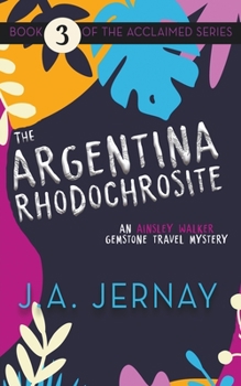 Paperback The Argentina Rhodochrosite (An Ainsley Walker Gemstone Travel Mystery) Book