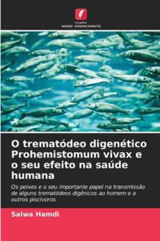 Paperback O trematódeo digenético Prohemistomum vivax e o seu efeito na saúde humana [Portuguese] Book
