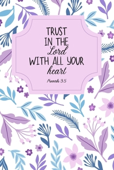 Proverbs 3:5 - Trust in the Lord With all Your Heart: Christian Inspirational Bible Verse Scripture Quote Journal | 120 Pages | 6" x 9" | Lavender ... Teens, Moms, Aunts, Grandmothers, & Women)