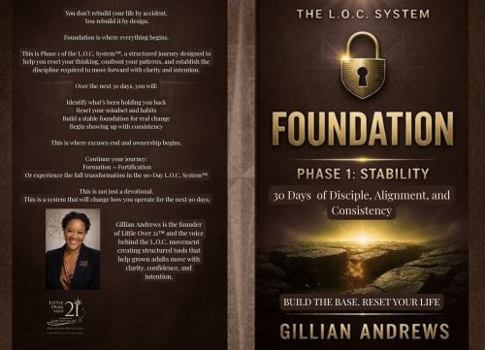 Paperback THE L.O.C. SYSTEM: FOUNDATION: PHASE 1: STABILITY, A 30-Day Devotional for Discipline, Alignment, and Consistency (The L.O.C. Series) Book