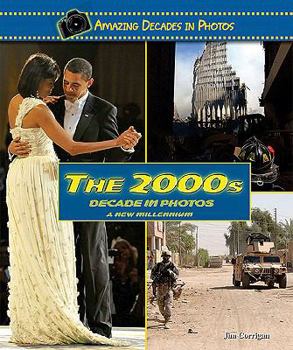 The 2000s Decade in Photos: A New Millennium (Amazing Decades in Photos) - Book  of the Amazing Decades in Photos