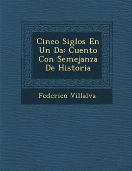 Paperback Cinco Siglos En Un D�a: Cuento Con Semejanza De Historia [Spanish] Book