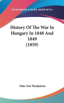 Hardcover History Of The War In Hungary In 1848 And 1849 (1859) Book