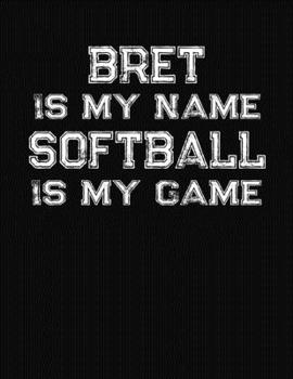 Bret Is My Name Softball Is My Game: Softball Themed College Ruled Compostion Notebook - Personalized Gift for Bret