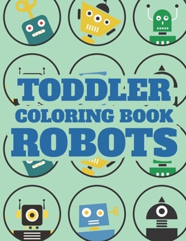 Paperback Toddler Coloring Book Robots: Stunning Illustrations And Designs Of Robots To Color A Coloring Activity Sheet For Kids Book