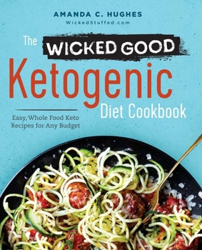 Paperback The Wicked Good Ketogenic Diet Cookbook: Easy, Whole Food Keto Recipes for Any Budget Book