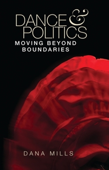 Hardcover Dance and Politics: Moving Beyond Boundaries Book