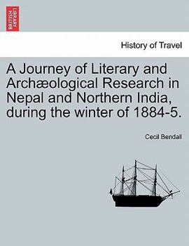 Paperback A Journey of Literary and Archaeological Research in Nepal and Northern India, During the Winter of 1884-5. Book