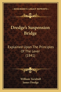 Dredge's Suspension Bridge: Explained Upon The Principles Of The Lever