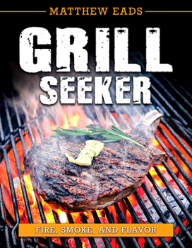 Paperback Grill Seeker: Fire, Smoke and Flavor Book