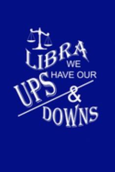 Libras We Have Our Ups and Downs: Bullet Journal: a 100 page 6x9 dot grid notebook for creating whatever you desire - Zodiak Edition