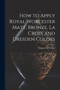 Paperback How to Apply Royal Worcester Matt, Bronze, La Croix and Dresden Colors Book