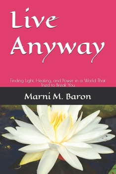 Paperback Live Anyway: Finding Light, Healing, and Power in a World That Tried to Break You Book