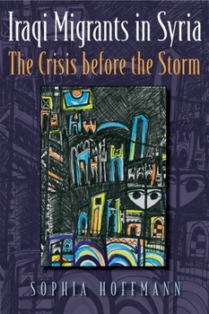 Hardcover Iraqi Migrants in Syria: The Crisis Before the Storm Book