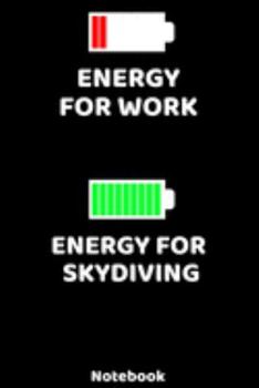 Energy for Work - Energy for Skydiving Notebook: 120 ruled Pages 6'x9'. Journal for Player and Coaches. Writing Book for your training, your notes at ... Fans and Lovers for Christmas or Birthdays.