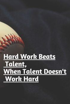 Paperback "Hard Work Beats Talent, When Talent Doesn't Work Hard"Notebook/Journal book 120 Pages 6x9 Soft Cover (Paperback) Gift Book