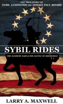 Sybil Rides: The True Story of Sybil Ludington the Female Paul Revere, the Burning of Danbury and Battle of Ridgefield