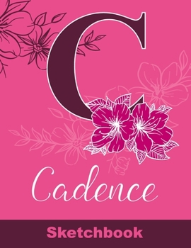 Cadence Sketchbook: Letter A Initial Monogram Personalized First Name Sketch Book for Drawing, Sketching, Journaling, Doodling and Making Notes. Cute ... Kids, Teens, Children. Art Hobby Diary