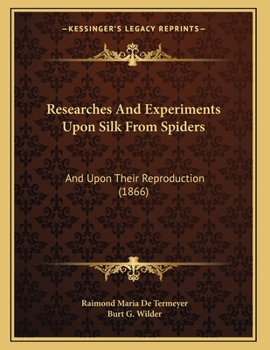 Paperback Researches And Experiments Upon Silk From Spiders: And Upon Their Reproduction (1866) Book